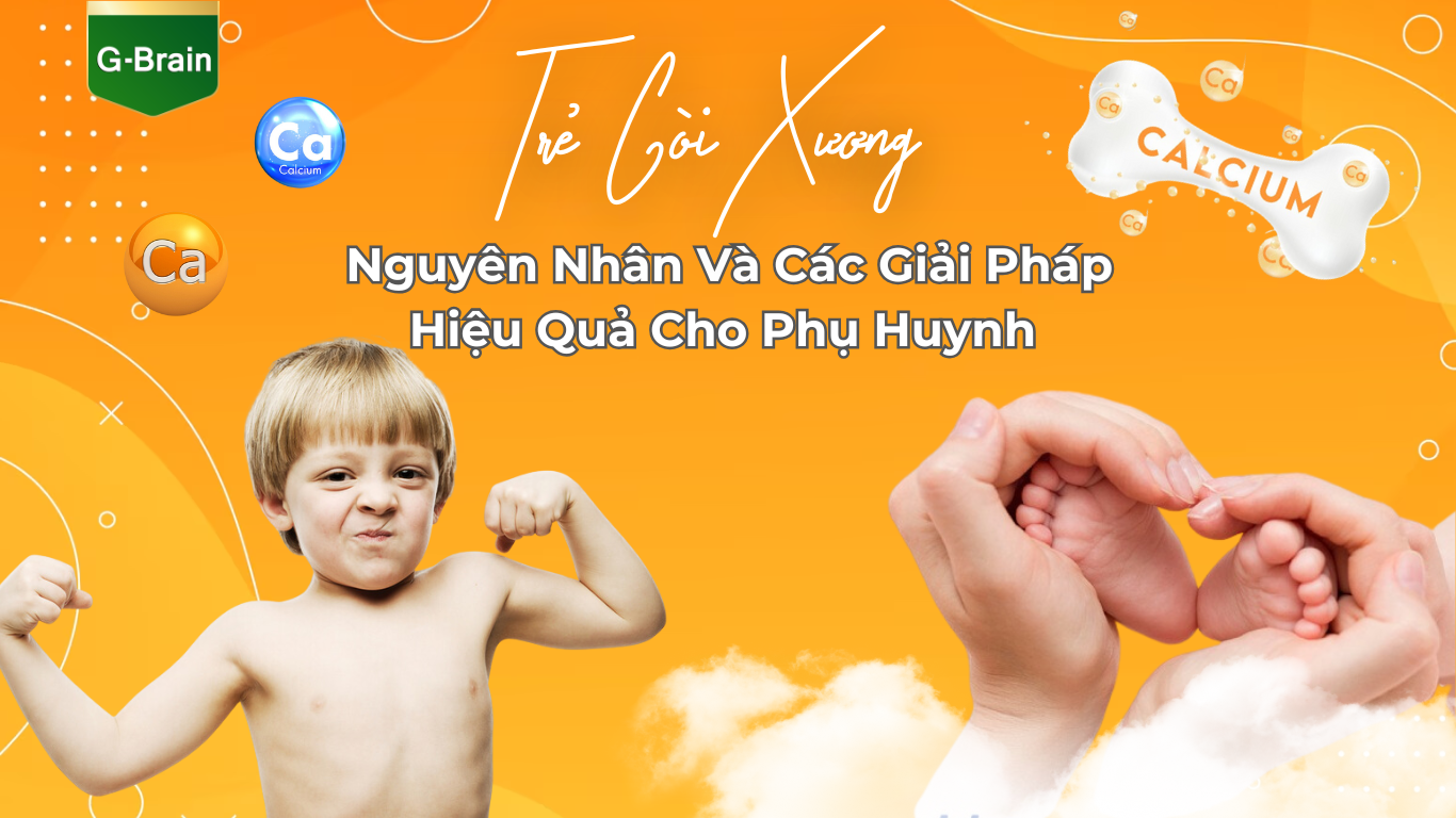 TRẺ CÒI XƯƠNG- NGUYÊN NHÂN VÀ CÁC GIẢI PHÁP HIỆU QUẢ CHO PHỤ HUYNH